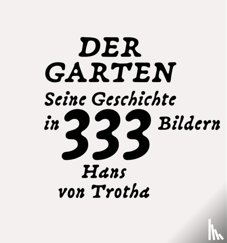 Trotha, Hans von - Der Garten. Seine Geschichte in 333 Bildern