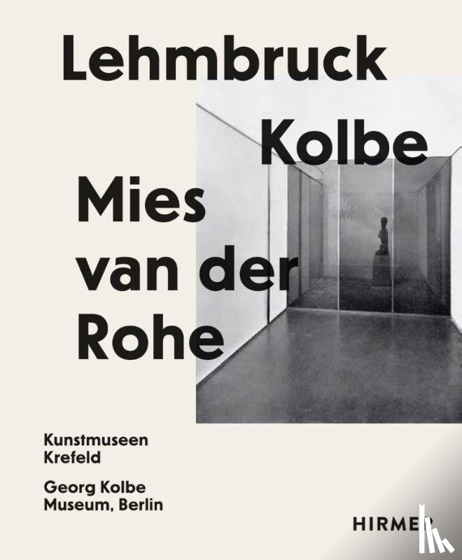 Wallner, J., Baudin, K., Dinkla, S., Guericke, S. - Lehmbruck – Kolbe – Mies van der Rohe