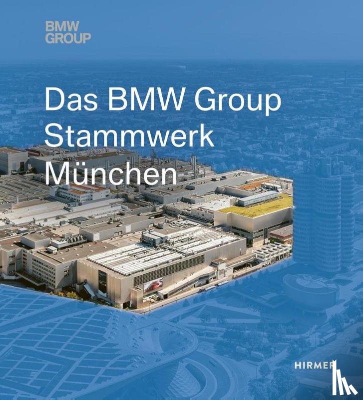  - Das BMW Group Stammwerk München