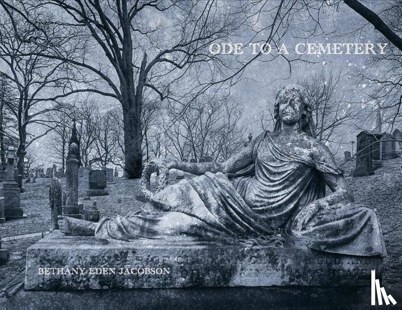 Swensen, Cole - Bethany Eden Jacobson: Ode to a Cemetery