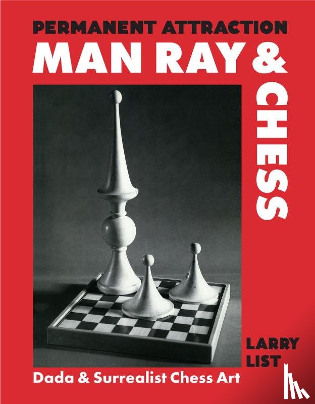  - Permanent Attraction: Man Ray & Chess
