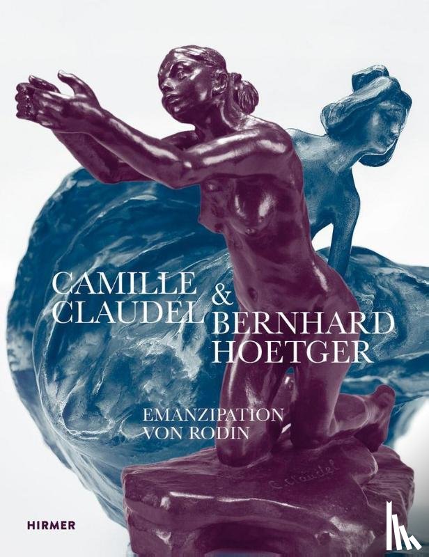 - Camille Claudel und Bernhard Hoetger - Emanzipation von Rodin