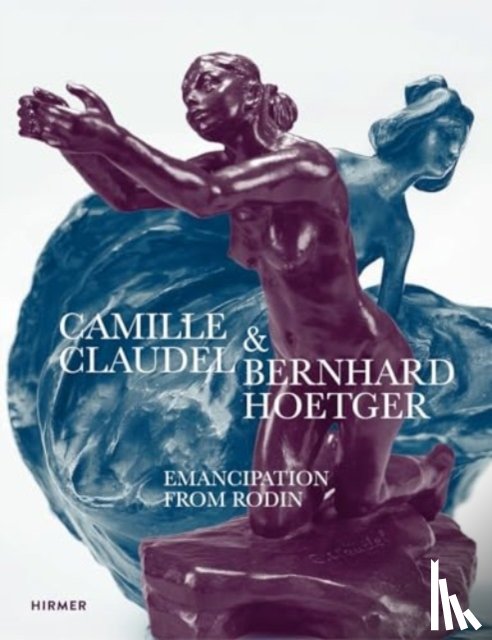  - Camille Claudel and Bernhard Hoetger