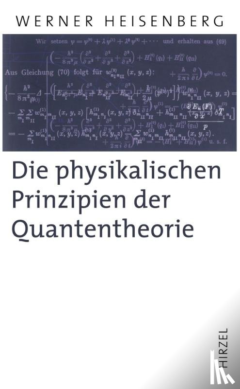 Heisenberg, Werner - Die physikalischen Prinzipien der Quantentheorie