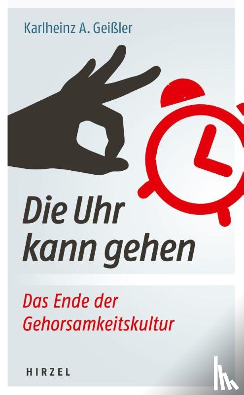 Geißler, Karlheinz A. - Die Uhr kann gehen. Das Ende der Gehorsamkeitskultur.