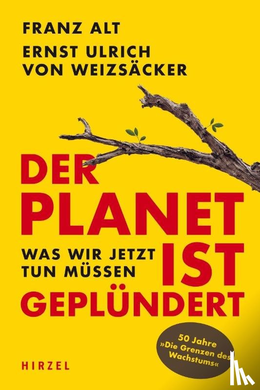 Alt, Franz, Weizsäcker, Ernst Ulrich von - Der Planet ist geplündert. Was wir jetzt tun müssen.