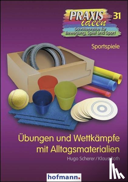 Scherer, Hugo, Roth, Klaus - Übungen und Wettkämpfe mit Alltagsmaterialien