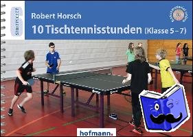 Horsch, Robert - 10 Tischtennisstunden (Klasse 5-7)