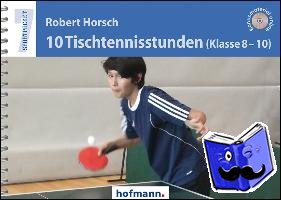 Horsch, Robert - 10 Tischtennisstunden (Klasse 8-10)