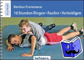 Frommann, Bettina - 10 Stunden Ringen, Raufen, Verteidigen