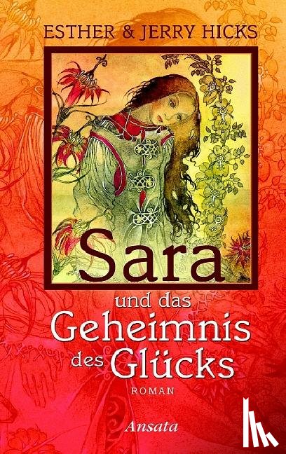 Hicks, Jerry, Hicks, Esther - Sara und das Geheimnis des Glücks
