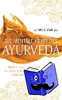 Vaidya, Janesh - Die mentale Kraft des Ayurveda