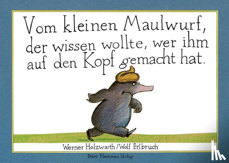 Holzwarth, Werner - Vom kleinen Maulwurf, der wissen wollte, wer ihm auf den Kopf gemacht hat (Maxi-Pappausgabe)