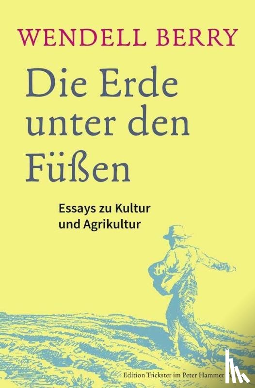 Berry, Wendell - Die Erde unter den Füßen