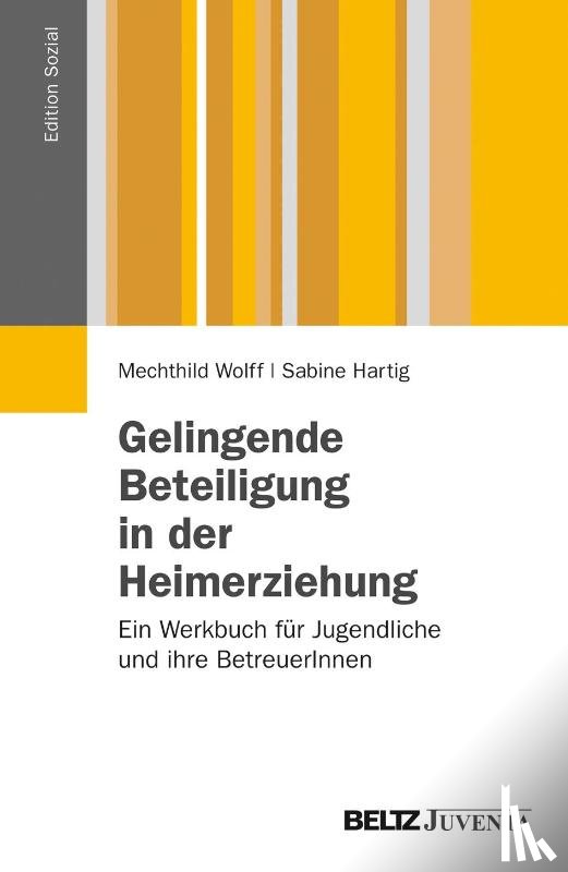 Wolff, Mechthild, Hartig, Sabine - Gelingende Beteiligung in der Heimerziehung