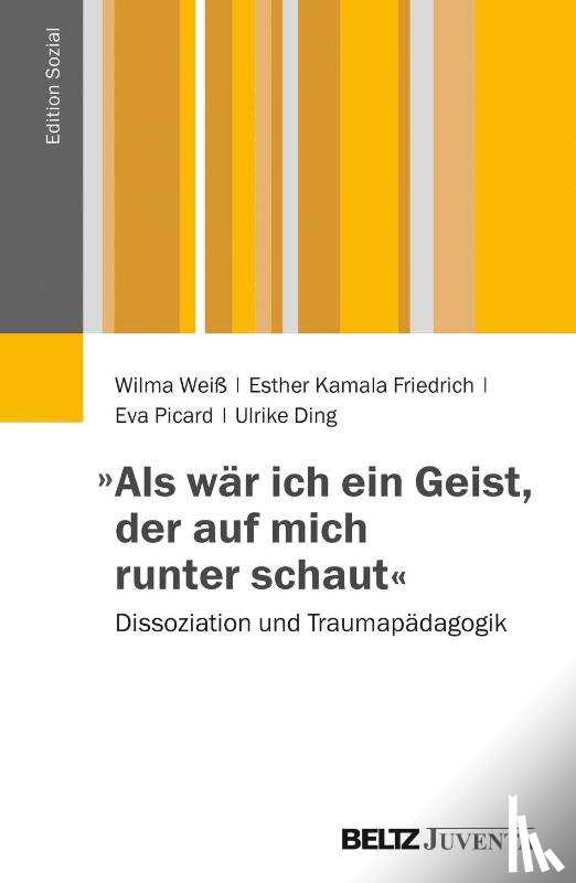 Weiß, Wilma, Friedrich, Esther Kamala, Picard, Eva, Ding, Ulrike - »Als wär ich ein Geist, der auf mich runter schaut«