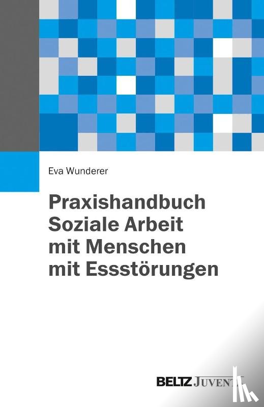 Wunderer, Eva - Praxishandbuch Soziale Arbeit mit Menschen mit Essstörungen