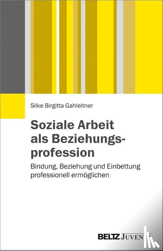 Gahleitner, Silke Birgitta - Soziale Arbeit als Beziehungsprofession