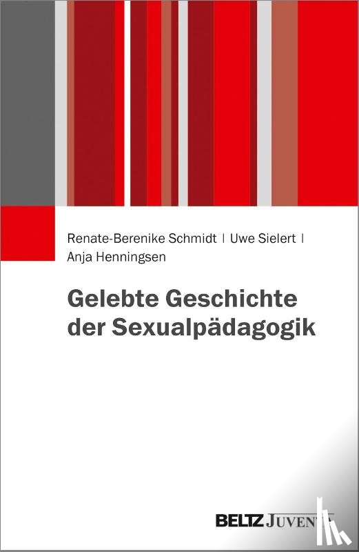 Schmidt, Renate-Berenike, Sielert, Uwe, Henningsen, Anja - Gelebte Geschichte der Sexualpädagogik