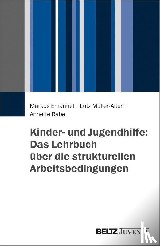 Emanuel, Markus, Müller-Alten, Lutz, Rabe, Annette - Kinder- und Jugendhilfe: Das Lehrbuch über die strukturellen Arbeitsbedingungen