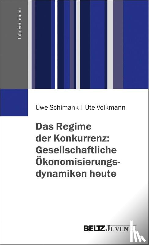 Schimank, Uwe, Volkmann, Ute - Das Regime der Konkurrenz: Gesellschaftliche Ökonomisierungsdynamiken heute