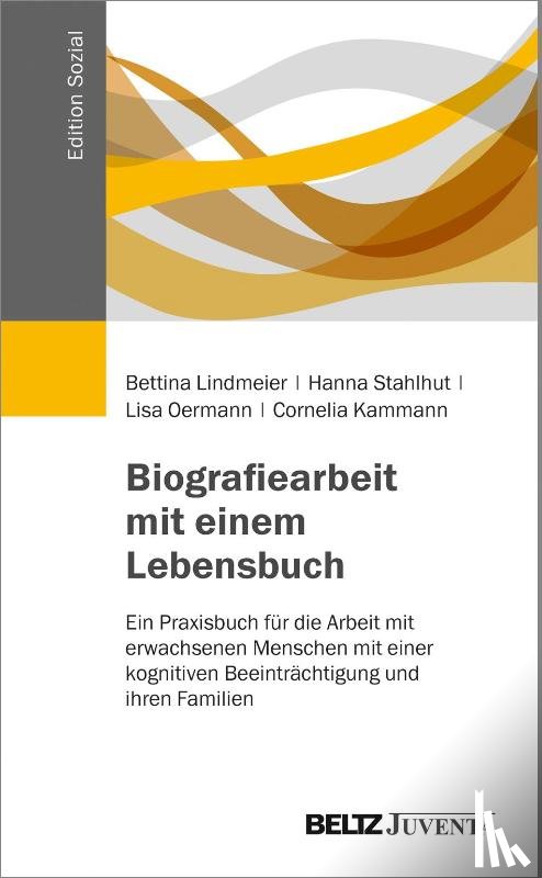 Lindmeier, Bettina, Stahlhut, Hanna, Oermann, Lisa, Kammann, Cornelia - Biografiearbeit mit einem Lebensbuch