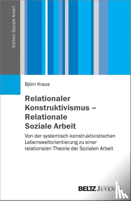 Kraus, Björn - Relationaler Konstruktivismus - Relationale Soziale Arbeit