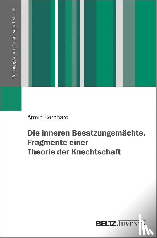 Bernhard, Armin - Die inneren Besatzungsmächte. Fragmente einer Theorie der Knechtschaft