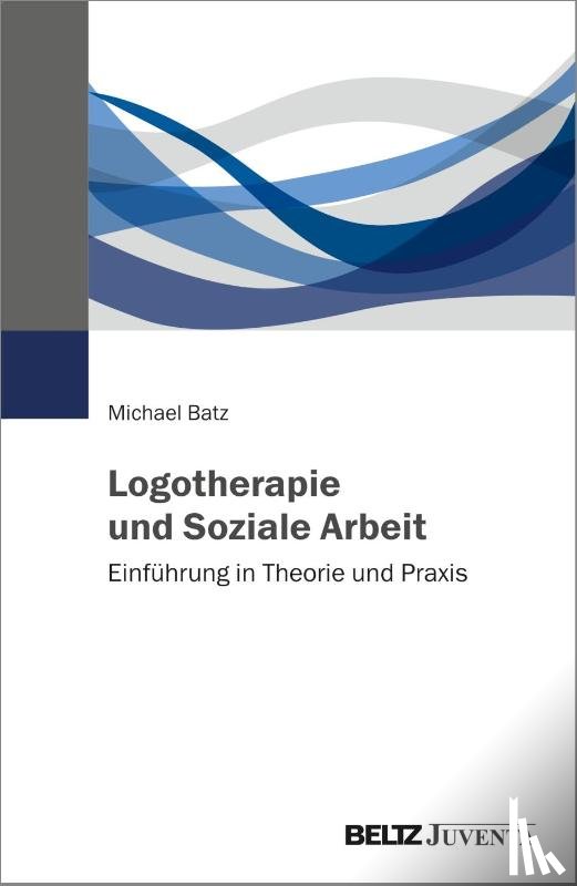 Batz, Michael - Logotherapie und Soziale Arbeit