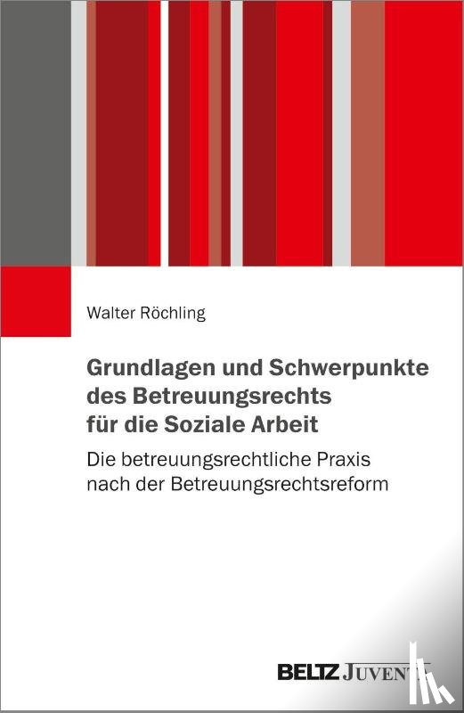 Röchling, Walter - Grundlagen und Schwerpunkte des Betreuungsrechts für die Soziale Arbeit