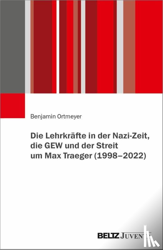 Ortmeyer, Benjamin - Die Lehrkräfte in der Nazi-Zeit, die GEW und der Streit um Max Traeger (1998 - 2022)