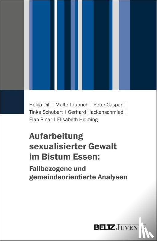 Dill, Helga, Täubrich, Malte, Caspari, Peter, Schubert, Tinka - Aufarbeitung sexualisierter Gewalt im Bistum Essen: Fallbezogene und gemeindeorientierte Analysen