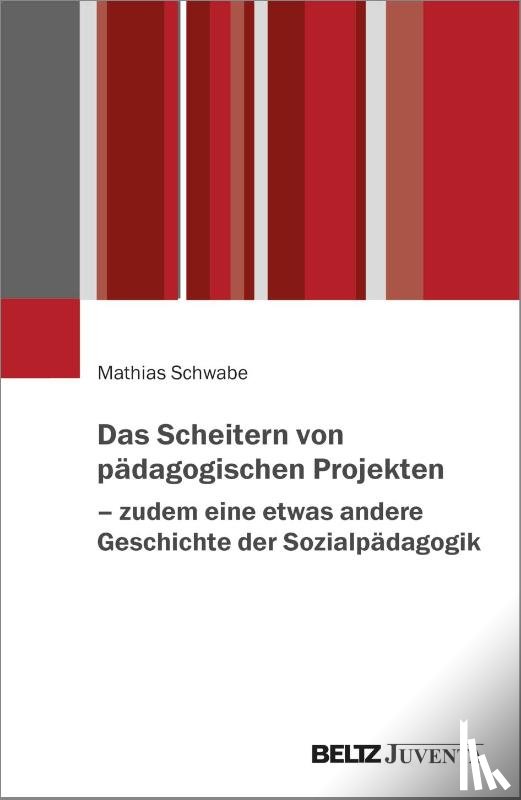 Schwabe, Mathias - Das Scheitern von pädagogischen Projekten - zudem eine etwas andere Geschichte der Sozialpädagogik