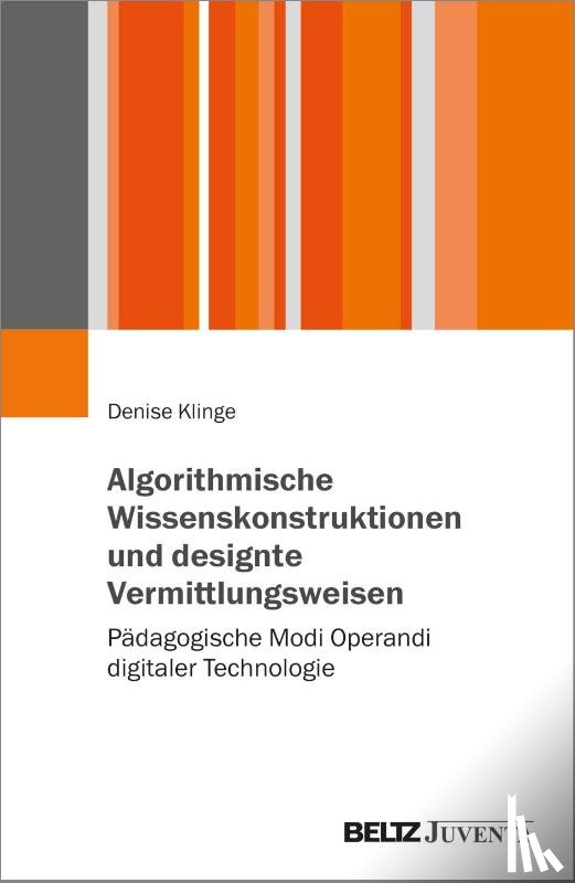 Klinge, Denise - Algorithmische Wissenskonstruktionen und designte Vermittlungsweisen