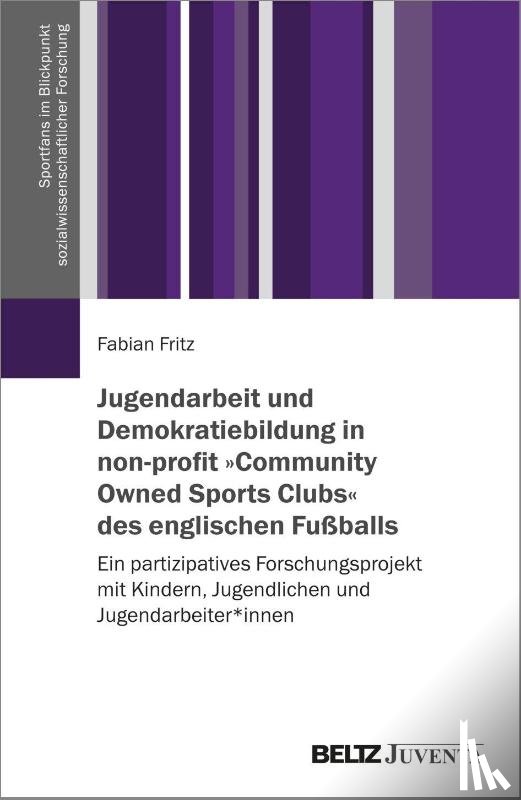 Fritz, Fabian - Jugendarbeit und Demokratiebildung in non-profit 'Community Owned Sports Clubs' des englischen Fußballs