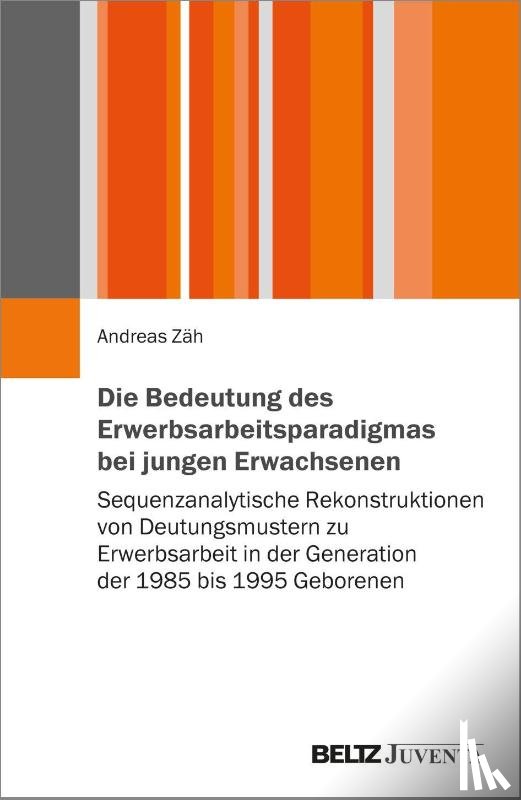Zäh, Andreas - Die Bedeutung des Erwerbsarbeitsparadigmas bei jungen Erwachsenen