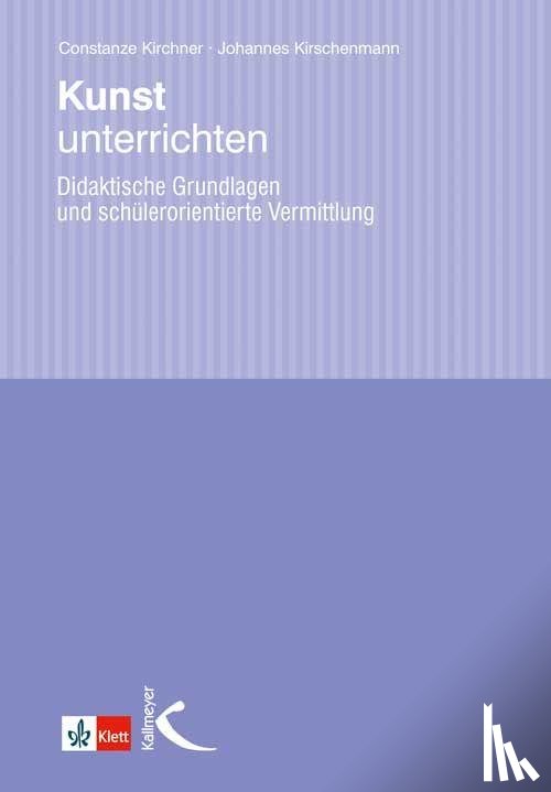 Kirchner, Constanze, Kirschenmann, Johannes - Kunst unterrichten