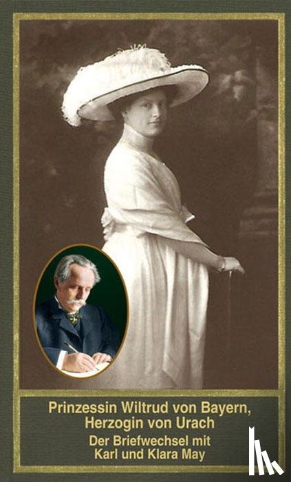  - Prinzessin Wiltrud von Bayern, Herzogin von Urach - Der Briefwechsel mit Karl und Klara May