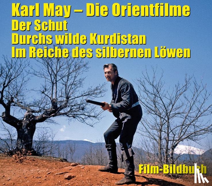  - Karl May. Die Orientfilme: Der Schut - Durchs Wilde Kurdistan - Im Reiche des silbernen Löwen