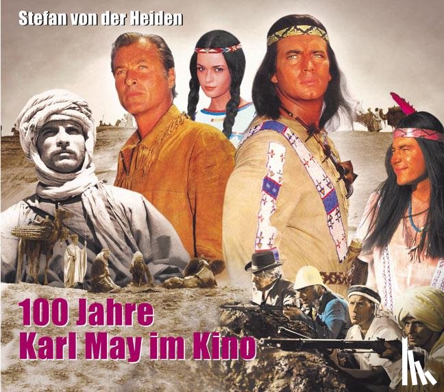 Heiden, Stefan von der - 100 Jahre Karl May im Kino