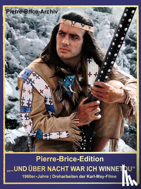 Brice, Hella - Pierre-Brice-Edition "Über Nacht war ich Winnetou!"