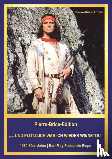 Brice, Hella - Pierre-Brice-Edition "...UND PLÖTZLICH WAR ICH WIEDER WINNETOU"