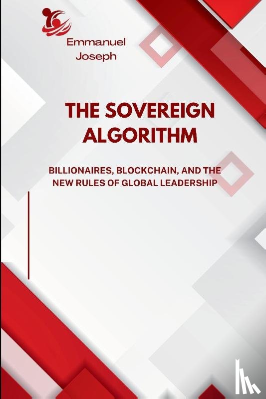 Joseph, Emmanuel - The Sovereign Algorithm, Billionaires, Blockchain, and the New Rules of Global Leadership