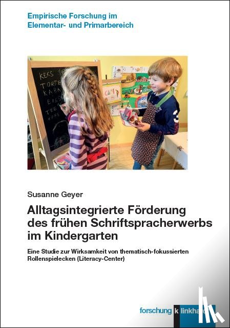 Geyer, Susanne - Alltagsintegrierte Förderung des frühen Schriftspracherwerbs im Kindergarten