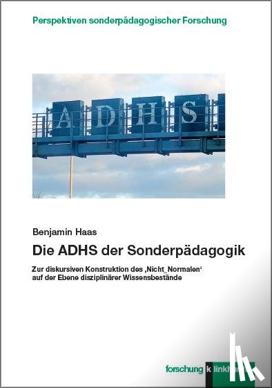 Haas, Benjamin - Die ADHS der Sonderpädagogik