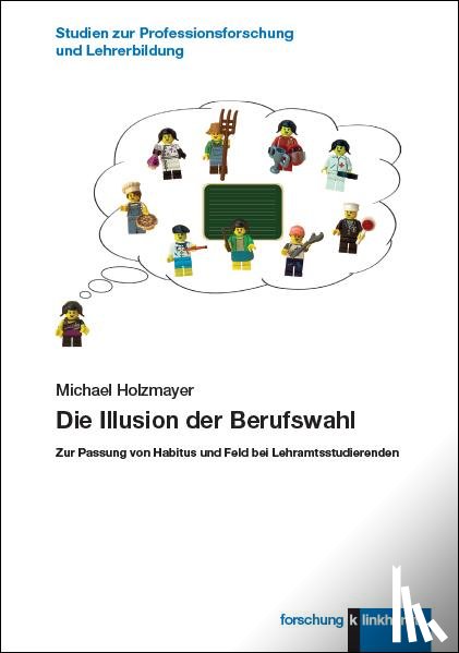 Holzmayer, Michael - Die Illusion der Berufswahl