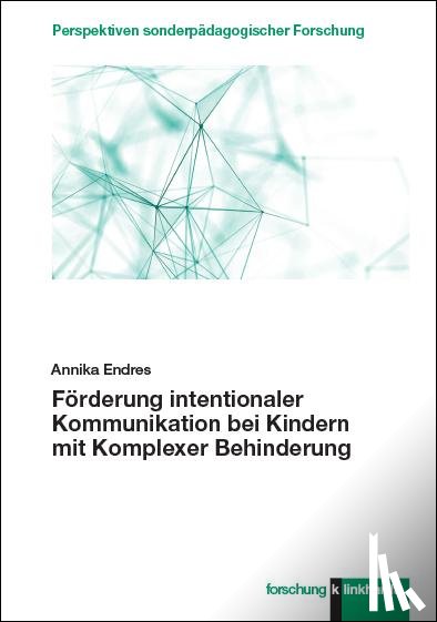 Endres, Annika - Förderung intentionaler Kommunikation bei Kindern mit Komplexer Behinderung