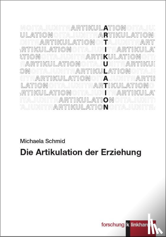 Schmid, Michaela - Die Artikulation der Erziehung