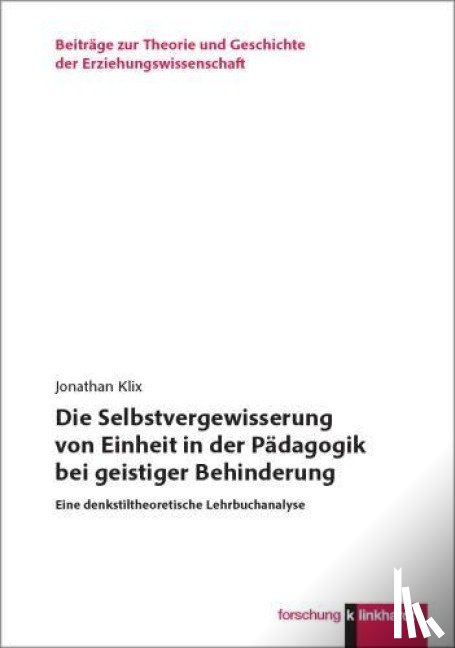 Klix, Jonathan - Die Selbstvergewisserung von Einheit in der Pädagogik bei geistiger Behinderung