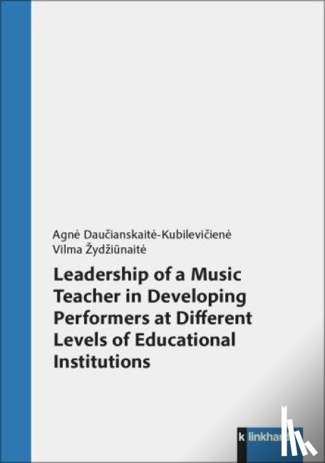 Dau¿ianskait¿-Kubilevi¿ien¿, Agn¿, ¿Yd¿I¿Nait¿, Vilma - Leadership of a Music Teacher in Developing Performers at Different Levels of Educational Institutions